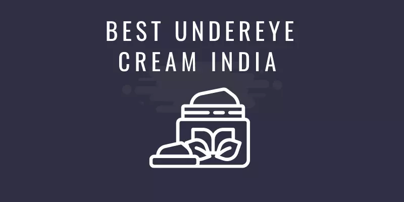 BEST UNDEREYE CREAM INDIA